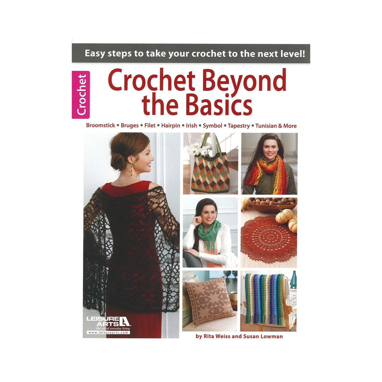 Leisure Arts Crochet Beyond The Basics Book - 10 Projects and Techniques Including Irish, Filet Tunisian Crochet - Advanced Patterns 64 Pages